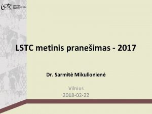 LSTC metinis praneimas 2017 Dr Sarmit Mikulionien Vilnius