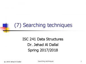 7 Searching techniques ISC 241 Data Structures Dr