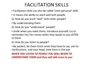 FACILITATION SKILLS Facilitation skills can also be called