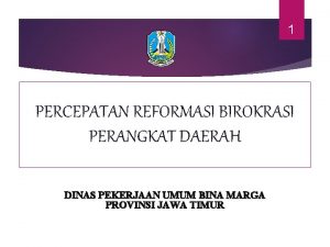 1 PERCEPATAN REFORMASI BIROKRASI PERANGKAT DAERAH DINAS PEKERJAAN