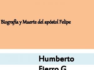 Biografa y Muerte del apstol Felipe Humberto Biografa