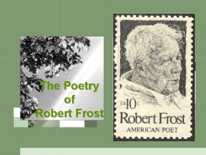 The Poetry of Robert Frost Robert Frost 1874