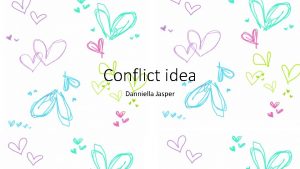 Conflict idea Danniella Jasper Idea 1 Scenario The