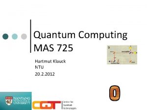 Quantum Computing MAS 725 Hartmut Klauck NTU 20