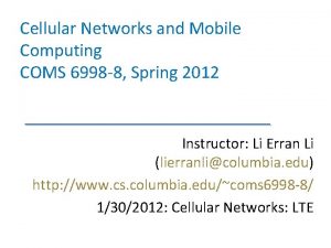 Cellular Networks and Mobile Computing COMS 6998 8