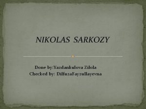 NIKOLAS SARKOZY Done by Yazdankulova Zilola hecked by