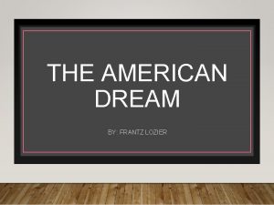 THE AMERICAN DREAM BY FRANTZ LOZIER MY LIFE