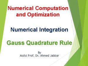 Numerical Computation and Optimization Numerical Integration Gauss Quadrature