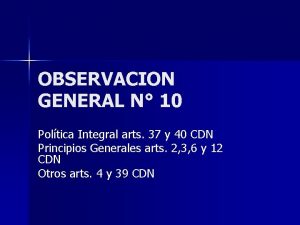 OBSERVACION GENERAL N 10 Poltica Integral arts 37