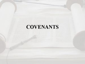 COVENANTS Historical Covenants were common in the Near