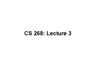 CS 268 Lecture 3 Four Additional 268 Projects