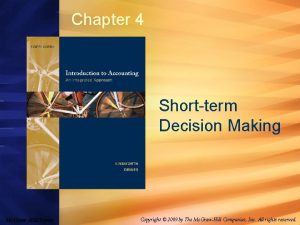 Chapter 4 Shortterm Decision Making Mc GrawHillIrwin Copyright