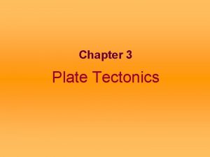 Chapter 3 Plate Tectonics Plate Tectonics In 1855