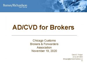 ADCVD for Brokers Chicago Customs Brokers Forwarders Association