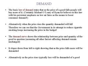 DEMAND The basic law of demand states that