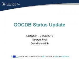 GOCDB Status Update Gridpp 37 31082016 George Ryall
