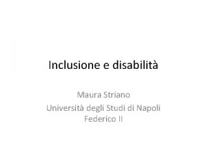 Inclusione e disabilit Maura Striano Universit degli Studi