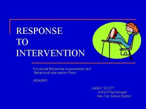 RESPONSE TO INTERVENTION Functional Behavioral Assessments and Behavioral