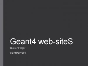 Geant 4 website S Gunter Folger CERNEPSFT 27