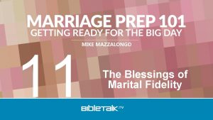 MIKE MAZZALONGO 11 The Blessings of Marital Fidelity