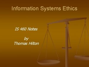 Information Systems Ethics IS 460 Notes by Thomas