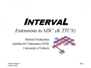 INTERVAL Extensions to MSC TTCN Helmut Neukirchen Institute