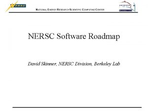 NATIONAL ENERGY RESEARCH SCIENTIFIC COMPUTING CENTER NERSC Software