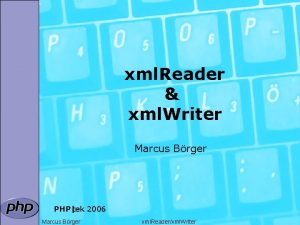 xml Reader xml Writer Marcus Brger PHPtek 2006