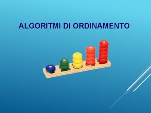 ALGORITMI DI ORDINAMENTO Importanza dellordinamento A che servirebbe