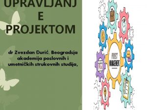 UPRAVLJANJ E PROJEKTOM dr Zvezdan uri Beogradsja akademija