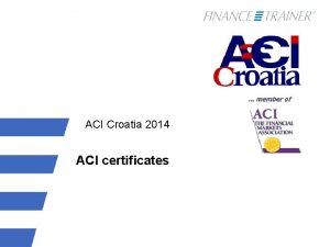 ACI Croatia 2014 ACI certificates Governance and Quality