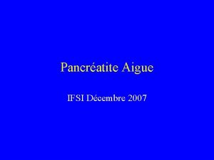 Pancratite Aigue IFSI Dcembre 2007 GENERALITES Glande rtropritonale