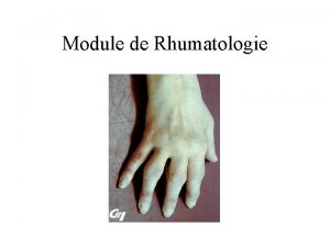 Module de Rhumatologie Rhumatologie Rhumatisme du grec rheuma