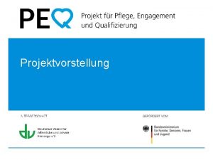 Projektvorstellung PEQ Projekt fr Pflege Engagement und Qualifizierung
