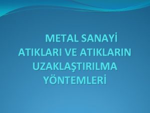 METAL SANAY ATIKLARI VE ATIKLARIN UZAKLATIRILMA YNTEMLER SANAYDE