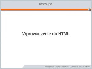 Informatyka Wprowadzenie do HTML Informatyka szkoa gimnazjalna Scholaris