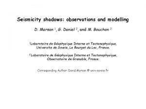 Seismicity shadows observations and modelling D Marsan 1