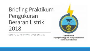 Briefing Praktikum Pengukuran Besaran Listrik 2018 SENIN 19