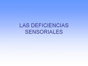 LAS DEFICIENCIAS SENSORIALES Los rganos de los sentidos