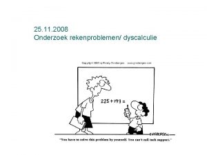 25 11 2008 Onderzoek rekenproblemen dyscalculie Structuur 1