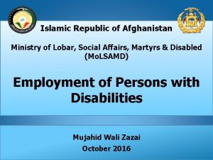 Islamic Republic of Afghanistan Ministry of Lobar Social