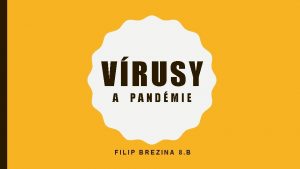 VRUSY A PANDMIE FILIP BREZINA 8 B OBSAH