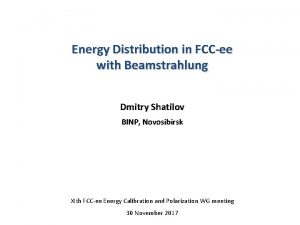 Energy Distribution in FCCee with Beamstrahlung Dmitry Shatilov