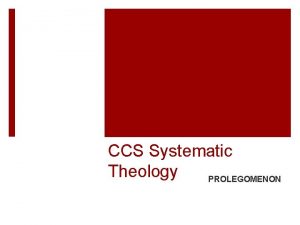 CCS Systematic Theology PROLEGOMENON Why do Theology THEOLOGY
