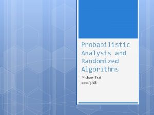 Probabilistic Analysis and Randomized Algorithms Michael Tsai 2011318