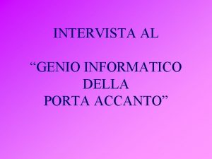 INTERVISTA AL GENIO INFORMATICO DELLA PORTA ACCANTO La