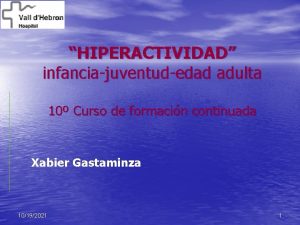 HIPERACTIVIDAD infanciajuventudedad adulta 10 Curso de formacin continuada