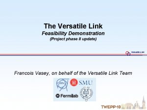 The Versatile Link Feasibility Demonstration Project phase II