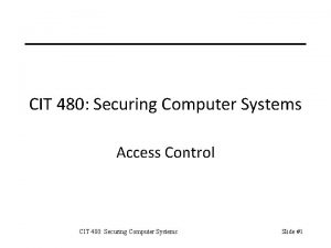 CIT 480 Securing Computer Systems Access Control CIT