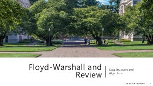 FloydWarshall and Review Data Structures and Algorithms CSE